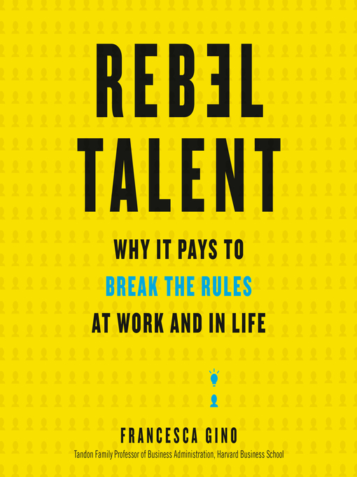 Title details for Rebel Talent by Francesca Gino - Available